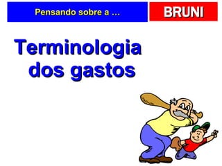 Pensando sobre a … Terminologia dos gastos 