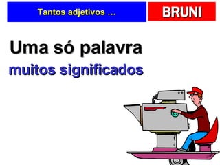 Tantos adjetivos … Uma só palavra muitos significados 