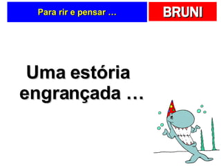 Para rir e pensar … Uma estória engrançada … 