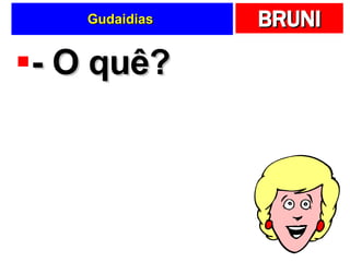Gudaidias  - O quê?  