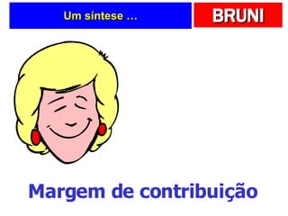 Um síntese … Margem de contribuição 