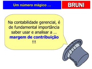 Um número mágico … Na contabilidade gerencial, é de fundamental importância saber usar e analisar a … margem de contribuição !!! 