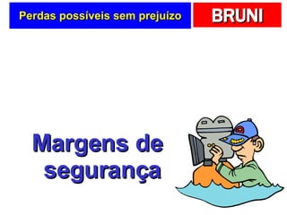Perdas possíveis sem prejuízo Margens de segurança 