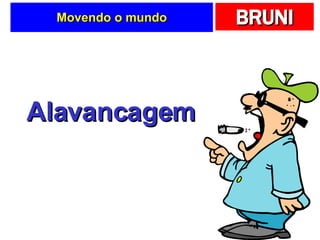 Movendo o mundo Alavancagem 