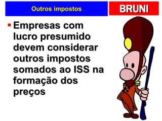 Outros impostos Empresas com lucro presumido devem considerar outros impostos somados ao ISS na formação dos preços 