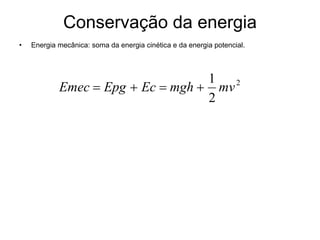 Conservação da energia Energia mecânica: soma da energia cinética e da energia potencial. 