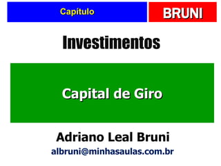 Capítulo Capital de Giro Investimentos Adriano Leal Bruni [email_address] 