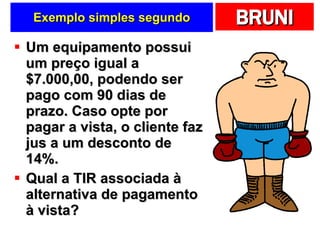 Exemplo simples segundo Um equipamento possui um preço igual a $7.000,00, podendo ser pago com 90 dias de prazo. Caso opte por pagar a vista, o cliente faz jus a um desconto de 14%.  Qual a TIR associada à alternativa de pagamento à vista? 