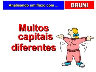 Analisando um fluxo com ... Muitos capitais diferentes 