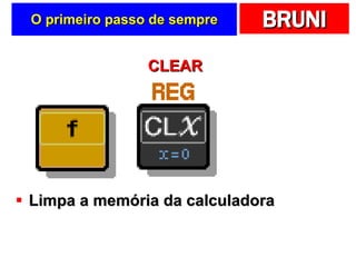 O primeiro passo de sempre Limpa a memória da calculadora CLEAR 