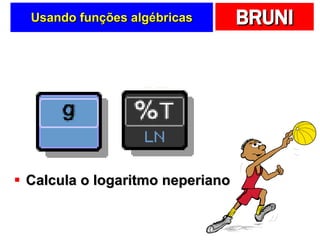 Usando funções algébricas Calcula o logaritmo neperiano 