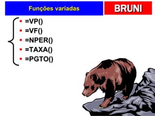 Funções variadas =VP() =VF() =NPER() =TAXA() =PGTO() 