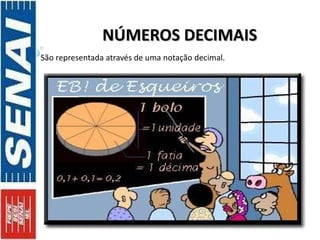 NÚMEROS DECIMAIS São representada através de uma notação decimal. 