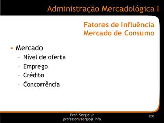 Fatores de Influência Mercado de Consumo <ul><li>Mercado </li></ul><ul><ul><li>Nível de oferta </li></ul></ul><ul><ul><li>...