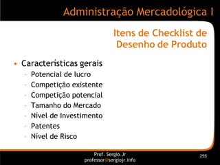 Itens de Checklist de Desenho de Produto <ul><li>Características gerais </li></ul><ul><ul><li>Potencial de lucro </li></ul...