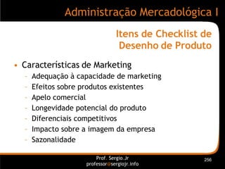 Itens de Checklist de Desenho de Produto <ul><li>Características de Marketing </li></ul><ul><ul><li>Adequação à capacidade...