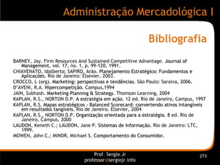 Bibliografia <ul><li>BARNEY, Jay.  Firm Resources And Sustained Competitive Advantage.  Journal of Management , vol. 17, n...