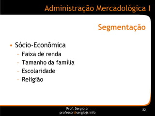 Segmentação <ul><li>Sócio-Econômica </li></ul><ul><ul><li>Faixa de renda </li></ul></ul><ul><ul><li>Tamanho da família </l...