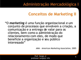 Conceitos de Marketing II <ul><li>“ O  marketing  é uma função organizacional e um conjunto de processos que envolvem a cr...