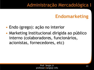 Endomarketing <ul><li>Endo (grego): ação no interior </li></ul><ul><li>Marketing Institucional dirigida ao público interno...