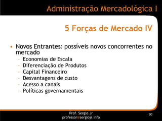 5 Forças de Mercado IV <ul><li>Novos Entrantes : possíveis novos concorrentes no mercado </li></ul><ul><ul><li>Economias d...