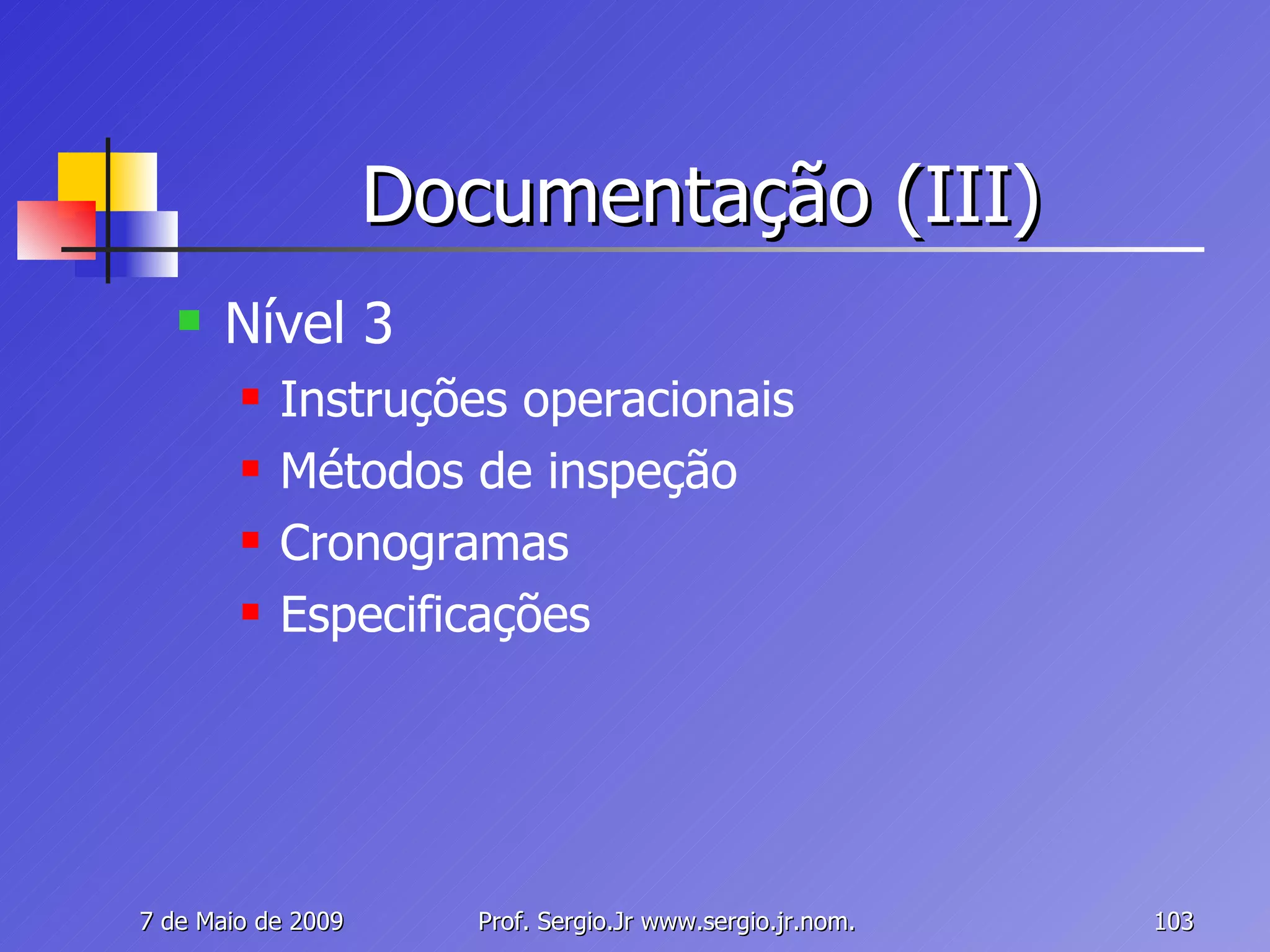 Documentação (III) Nível 3 Instruções operacionais Métodos de inspeção Cronogramas Especificações 