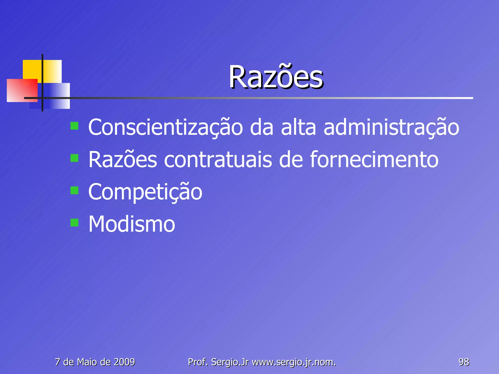 Razões Conscientização da alta administração Razões contratuais de fornecimento Competição Modismo 
