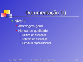 Documentação (I) Nível 1 Abordagem geral Manual de qualidade Política de qualidade Sistema de qualidade Estrutura organizacional 