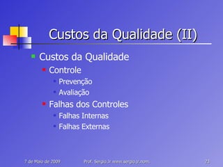 Custos da Qualidade (II) Custos da Qualidade Controle Prevenção Avaliação Falhas dos Controles Falhas Internas Falhas Externas 