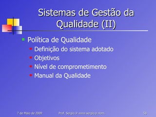 Sistemas de Gestão da Qualidade (II) Política de Qualidade Definição do sistema adotado Objetivos Nível de comprometimento Manual da Qualidade 