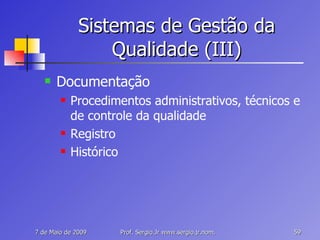 Sistemas de Gestão da Qualidade (III) Documentação Procedimentos administrativos, técnicos e de controle da qualidade Registro Histórico 