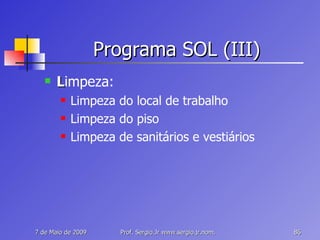 Programa SOL (III) L impeza: Limpeza do local de trabalho Limpeza do piso Limpeza de sanitários e vestiários 