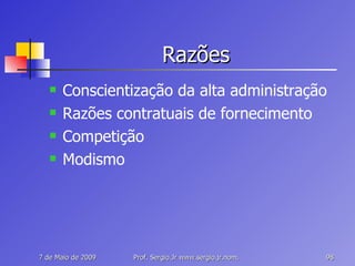 Razões Conscientização da alta administração Razões contratuais de fornecimento Competição Modismo 