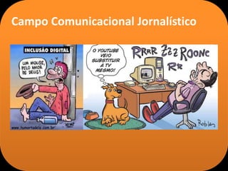 Campo Comunicacional Jornalístico
 