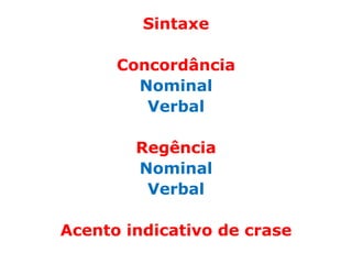 Sintaxe

      Concordância
        Nominal
         Verbal

        Regência
        Nominal
         Verbal

Acento indicativo de crase
 