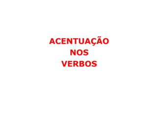 ACENTUAÇÃO
    NOS
  VERBOS
 