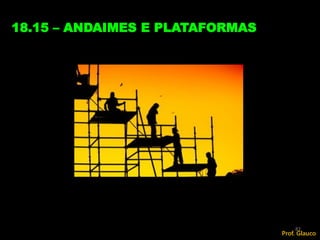 18.15 – ANDAIMES E PLATAFORMAS
82
Prof. Glauco
 