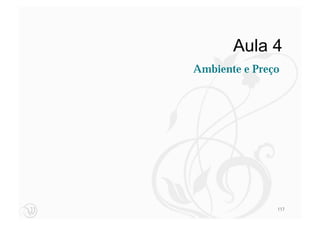 Aula 4
Ambiente e Preço




               117
 