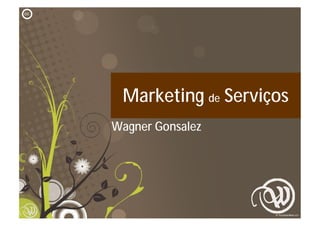 cc




      Marketing de Serviços
     Wagner Gonsalez




                          1
 