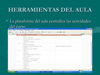 HERRAMIENTAS DEL AULA La plataforma del aula centraliza las actividades del curso 