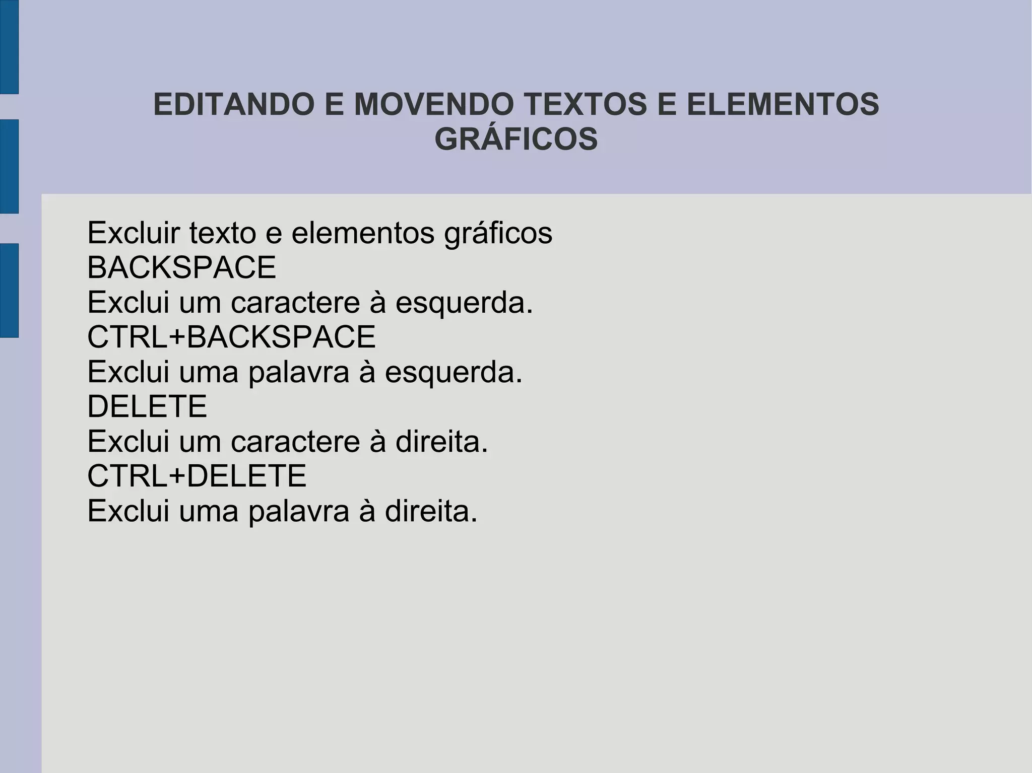 Recortar:  você pode recortar qualquer coisa que estiver selecionada e depois colá-la em outro lugar. (Quando você recorta algo, você retira de um local e pode colocar em outro). Copiar :  botão copiar serve para você copiar o que estiver selecionado e depois colá-lo em outro lugar. (Quando você utiliza a opção copiar, você está duplicando o que copiou). Colar:  o botão colar só pode ser utilizado se antes você escolher a opção  Recortar  ou  Copiar.  (O item recortado ou copiado será colado onde o cursor estiver posicionado). 