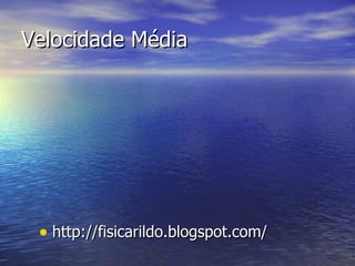 Velocidade Média http://fisicarildo.blogspot.com/ 