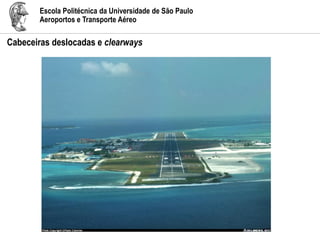 Escola Politécnica da Universidade de São Paulo
Aeroportos e Transporte Aéreo
Cabeceiras deslocadas e clearways
 