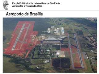 Escola Politécnica da Universidade de São Paulo
Aeroportos e Transporte Aéreo
Aeroporto de Brasília
 