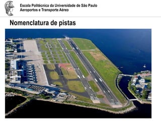 Escola Politécnica da Universidade de São Paulo
Aeroportos e Transporte Aéreo
Nomenclatura de pistas
 