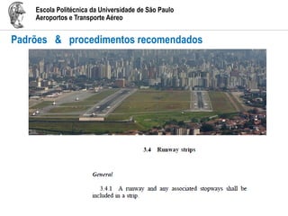 Escola Politécnica da Universidade de São Paulo
Aeroportos e Transporte Aéreo
Padrões & procedimentos recomendados
 