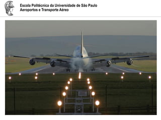 Escola Politécnica da Universidade de São Paulo
Aeroportos e Transporte Aéreo
 
