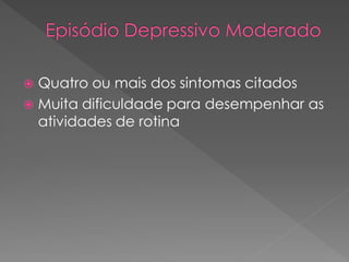  Quatro ou mais dos sintomas citados
 Muita dificuldade para desempenhar as
atividades de rotina
 