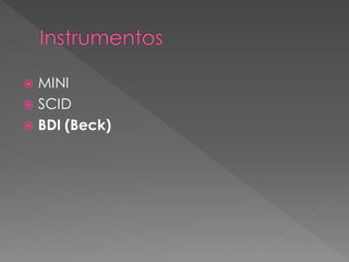  MINI
 SCID
 BDI (Beck)
 