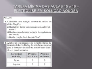 Aulas 15 e 16 eletrólise em solução aquosa - 2º ano
